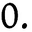 0
